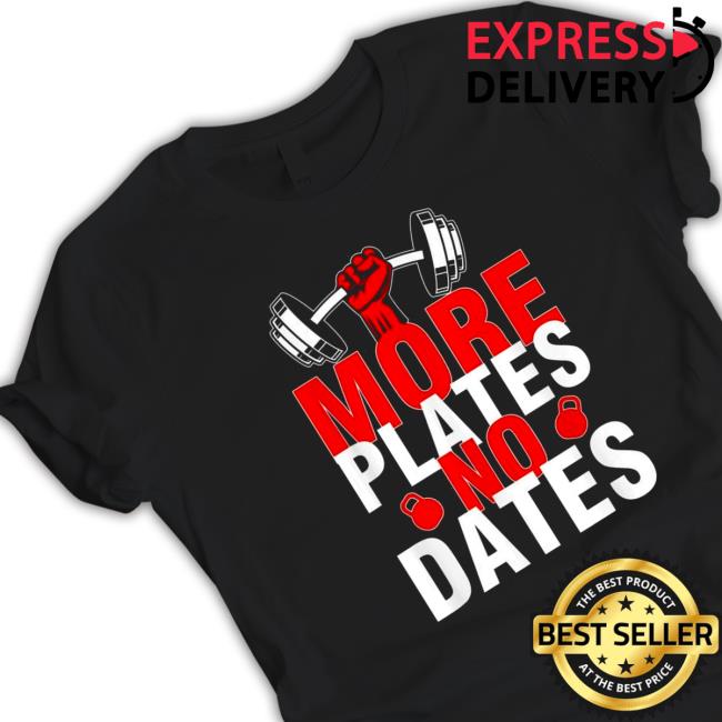 Official More Plates No Dates Tee Shirts More Plates No Dates Shirts