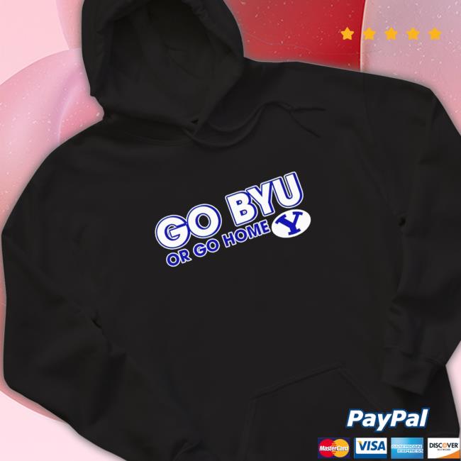 Official Go BYU Cougars Or Go Home Sweatshirts Official Go BYU Cougars Or Go Home T-Shirt