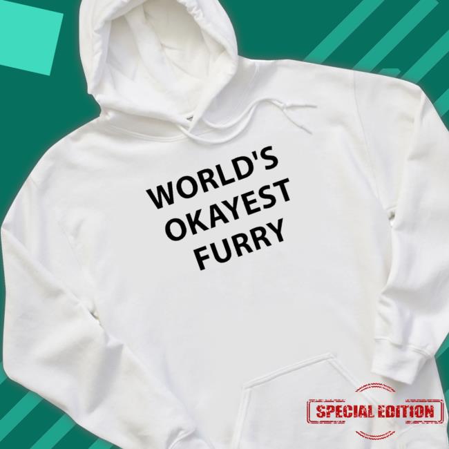 World’s okayest furry Tee Shirts World’s okayest furry Hoodie Shirt