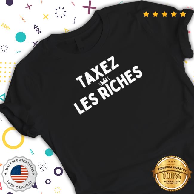Taxez Les Riches 2022 Hoodie Official Taxez Les Riches 2022 Sweatshirt