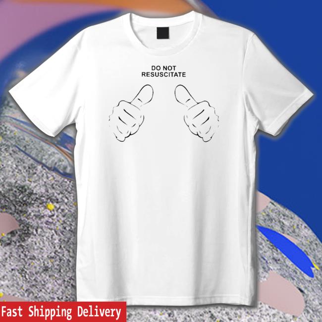Official Do not resuscitate thumbs pointing T Shirt