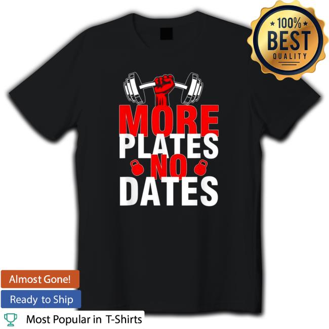 Official More Plates No Dates Tee Shirts More Plates No Dates Sweatshirt