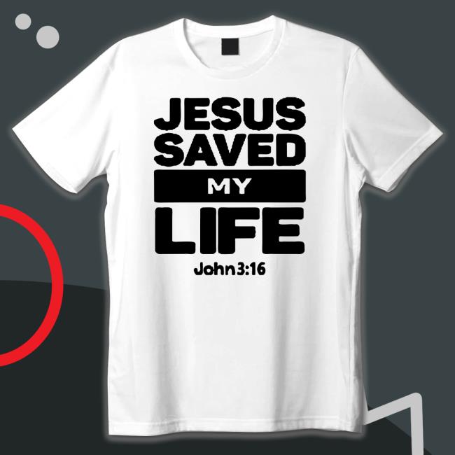 Official Jesus Saved My Life John 3 16 Jules Precious Tee Shirts