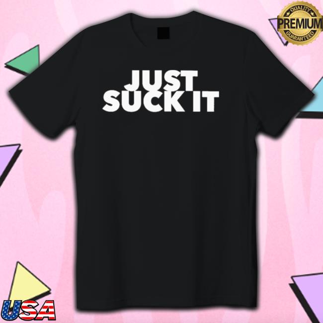 Official Just Suck It Hooded Sweatshirt Just Suck It Long Sleeve Tee