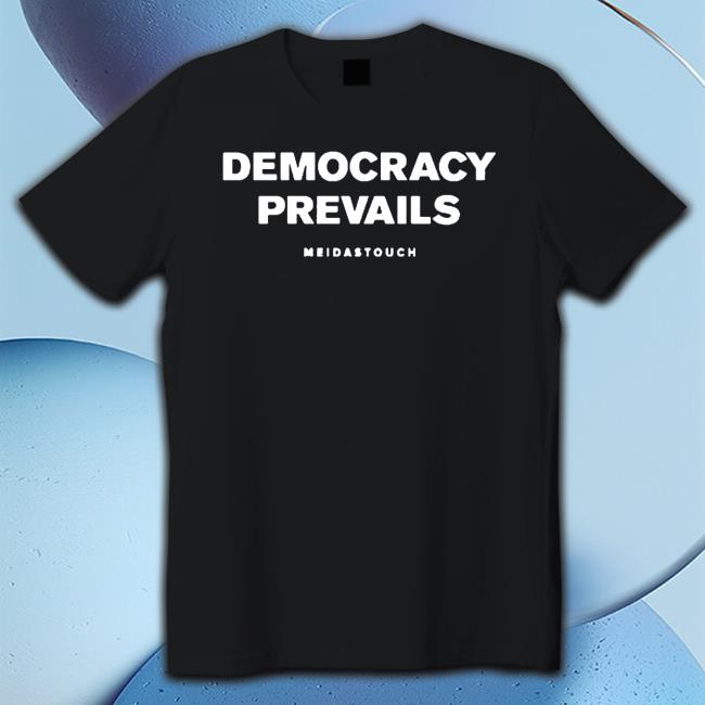 Democracy Prevails Meidastouch shirt Hooded Sweatshirt