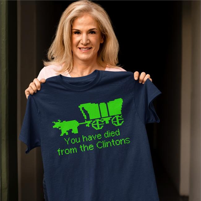 Shirts That Go Hard You Have Died From The Clintons Long Sleeve Tee Shirt