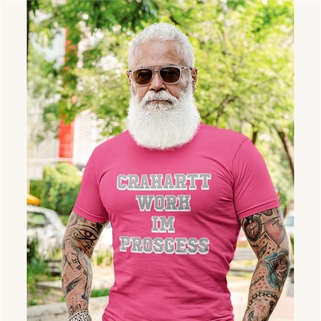 Crahartt Work Im Prosgess Shirt Poorly Translated Shirts Crahartt Work Im Prosgess T-Shirt
