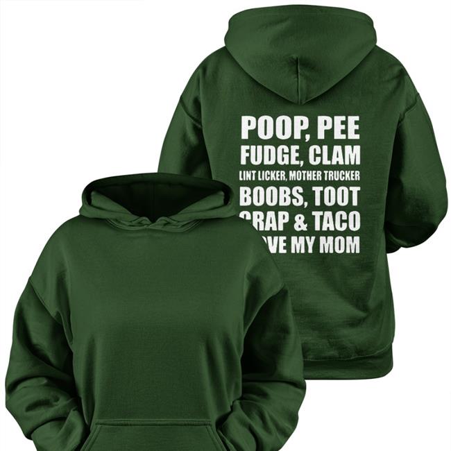 Shirts That Go Hard Poop Pee Fudge Clam Lint Licker Mother Trucker Boobs Toot Crap & Taco I Love My Mom TShirt