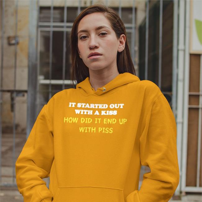 Shirts That Go Hard The Good Shirts Merch It Started Out With A Kiss How Did It End Up With Piss Shirts