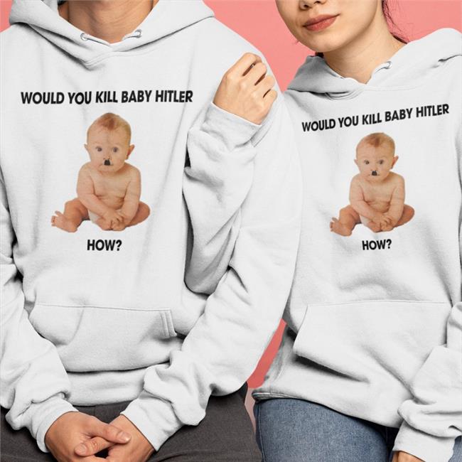 Would You Kill Baby Hitler Long Sleeve T Shirt Shirts With Threatening Auras