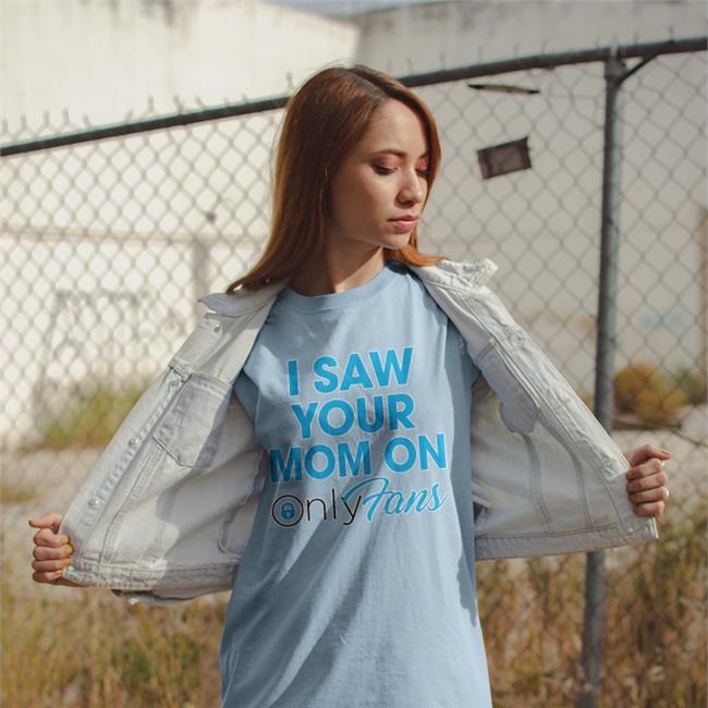 I Saw Your Mom On Only Fan Tee
