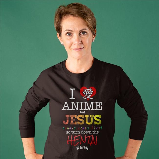 I Love Anime But Jesus Always Comes First So Turn Down The Hentai Ya Turkey Hoodie Shirts With Threatening Auras