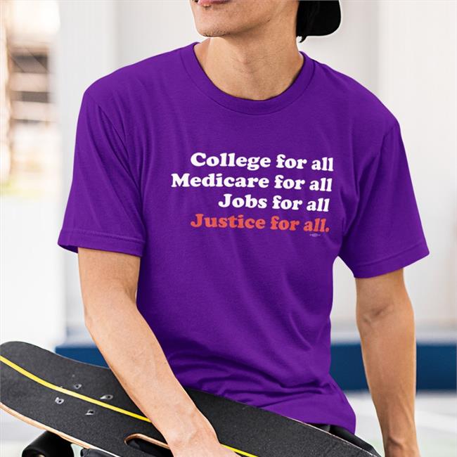 Happy Independence Day College For All Medicare For All Justice For All Tee shirt