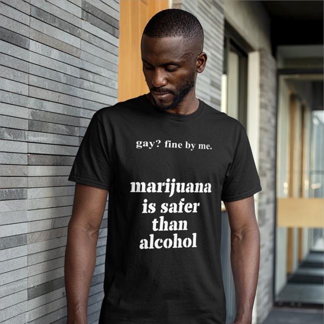 Shirts That Go Hard Merch Gay Fine By Me Marijuana Is Safer Than Alcohol Hooded Sweatshirt
