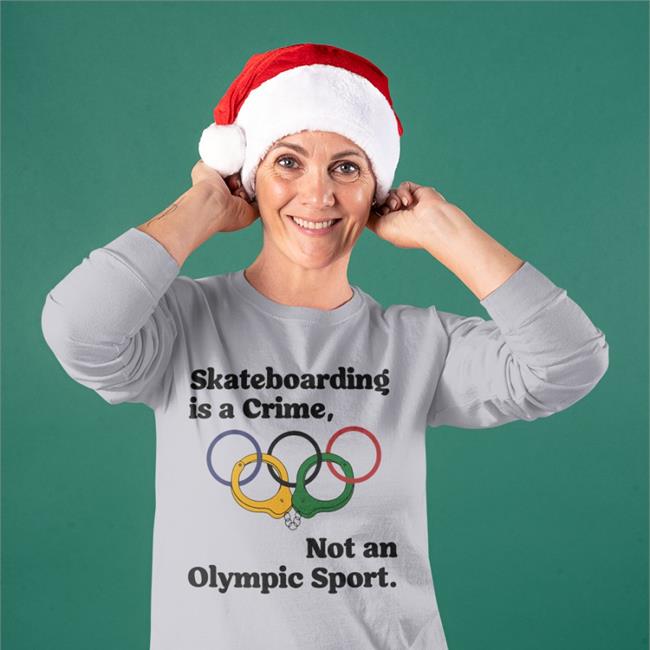 Skateboarding Is A Crime, Not An Olympic Sport Tees