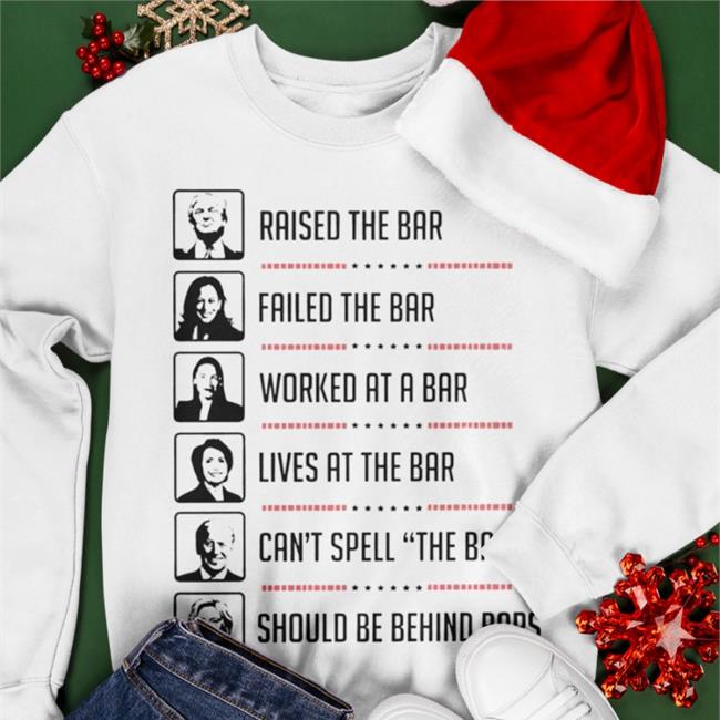 Funny Raised The Bar Failed The Bar Worked At A Bar Lives At The Bar Shirt