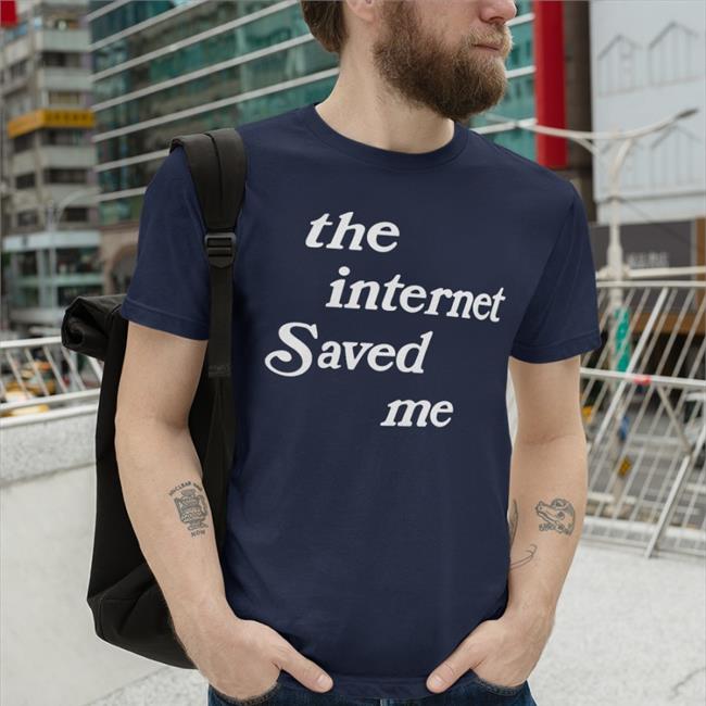 The Internet Saved Me Tees The Internet Saved Me Shirt Poudii