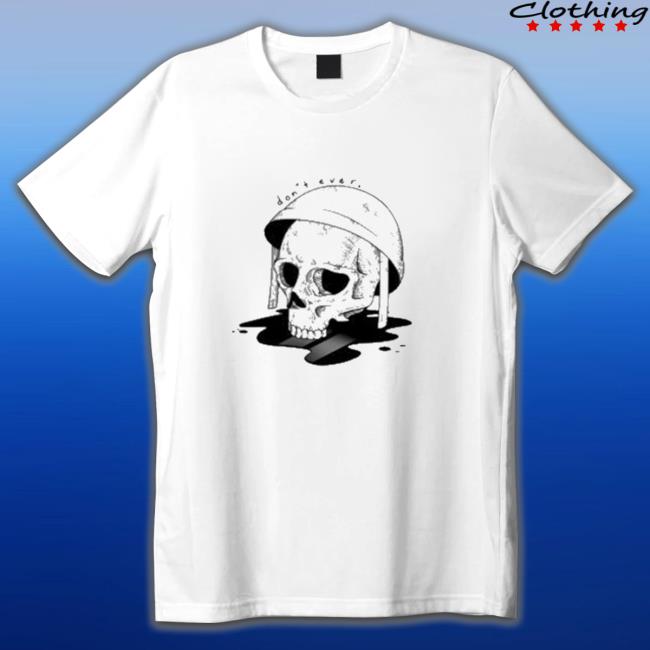 Skull Don’t Ever Shirt 2022 Official Skull Don’t Ever Sweatshirt